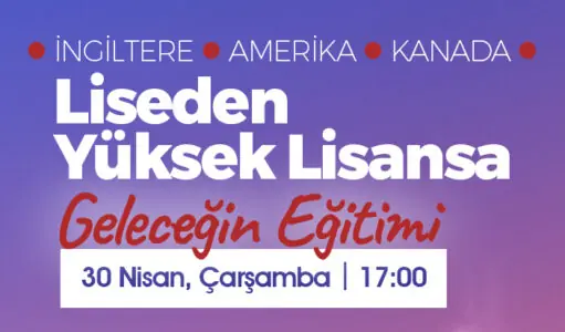 İngiltere, Amerika ve Kanada’da Liseden Mastera Geleceğin Eğitimi Etkinliği | Davetlisiniz